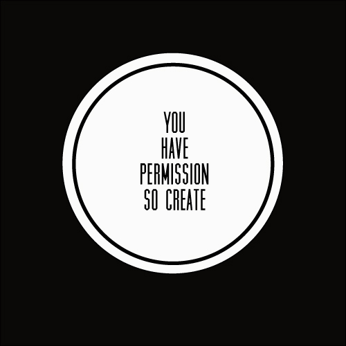 Stop Asking For Permission To Create